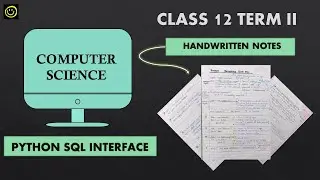 COMPUTER SCIENCE | TERM II | PYTHON INTERFACE WITH MYSQL  | CBSE | HANDWRITTEN NOTES