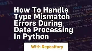 how to handle type mismatch errors during data processing in python