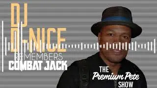 DJ D-Nice Remembers Combat Jack on The Premium Pete Show