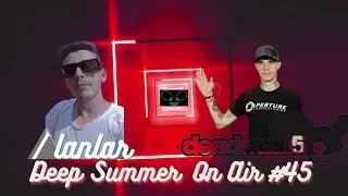 Dj Alanlar - Deep Summer On Air #45 Deadmau5