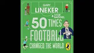 50 Times Football Changed the World by Gary Lineker | Full Audiobook