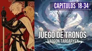 Juego de Tronos VAEGON TARGARYEN | Capitulos 18-34