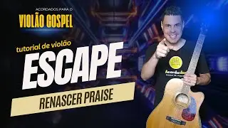 Como tocar Escape-Renascer Praise no Violão?