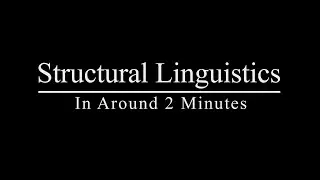 Structural Linguistics in Around Two Minutes