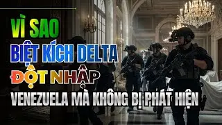 Cách Biệt Kích Delta Đột Nhập Venezuela Mà Không Bị Phát Hiện