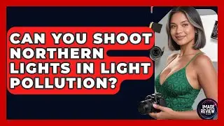 Can You Shoot Northern Lights In Light Pollution? - Image Review Studio