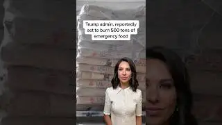 Trump admin. reportedly set to burn 500 tons of emergency food