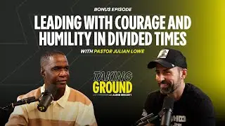 Leading with Courage and Humility In Divided Times | With Julian Lowe