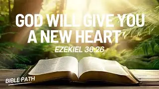 Ezekiel 36:26 &mdash; God Will Give You a New Heart | Transformation, Renewal & Restoration Message