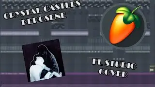 CRYSTAL CASTLES - KEROSENE [FL STUDIO COVER]