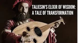 Taliesin's Elixir of Wisdom A Tale of Transformation