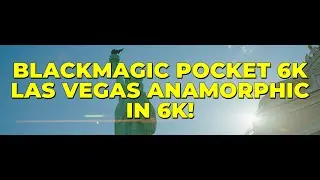 RFC - Blackmagic Pocket 6k - Las Vegas Anamorphic in 6k - Broll Only