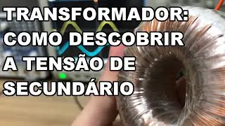 TRANSFORMADOR: COMO DESCOBRIR A TENSÃO DO SECUNDÁRIO??