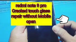 redmi not 9 pro cracked touch glass change without Mobile open kaise kare (touch glass only)........