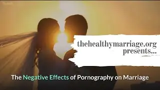 The Negative Effects of Pornography on Marriage