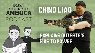 Chino Liao Explains Duterte's Rise to Power I Lost In America 193