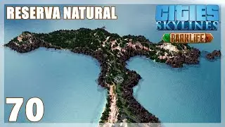 #70 | Cities: Skylines - Parklife – RESERVA ECOLÓGICA NAS MONTANHAS PARA CAMPING [Gameplay PT-BR]