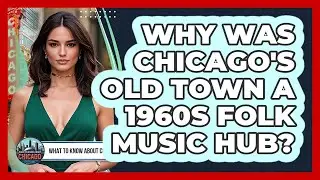 Why Was Chicago's Old Town A 1960s Folk Music Hub? - What To Know About Chicago