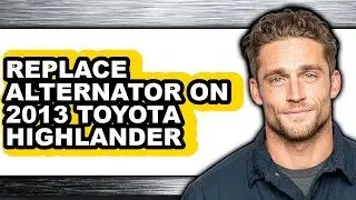 How to Replace Alternator on 2013 Toyota Highlander (full Guide)