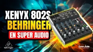 Aprende todo sobre el XENYX 802S de Behringer con Super Audio