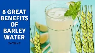 8 Great Benefits Of Barley Water - What are the health benefits of barley water? | 247nht