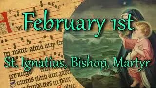 Saint of the Day - February 1st  | St. Ignatius, Bishop, Martyr