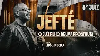 8º Juiz Jefté, o juiz filho de uma prostituta | Culto da Parashá com Bispo Adson Belo | Cidade IMAFE