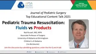 TEC Talk 4: Pediatric Trauma Resuscitation: Fluids vs Products-APSA2021