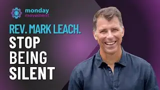 Rev. Mark Leach. Stop Being Silent.