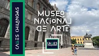 MUNAL Museo Nacional de Arte Calles Chilangas
