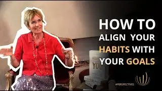 How to Align Your Habits With Your Goals | #PERSPECTIVES with Sharon Pearson