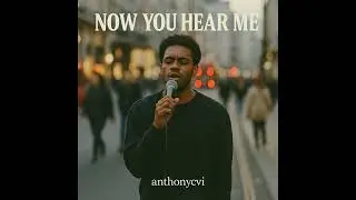 anthonycvi -  Now You Hear Me