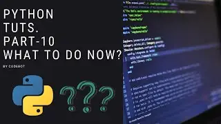 What to do now ? python#10| Part -10 | python tutorials