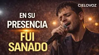 EN SU PRESENCIA FUI SANADO 🙏 | Canto Cristiano de Sanidad y Restauraci&oacute;n Interior