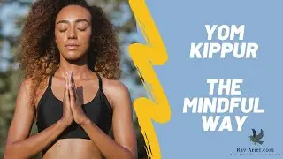 Yom Kippur Guided Meditation - Mindfulness - Inspiration - Practical Grounded Judaism