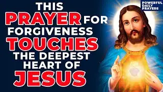 This Is The  Powerful Prayer For Forgiveness Of Sins That Touches The Heart Of Jesus | PRAY NOW