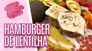 Delicioso hambúrguer de LENTILHA com MAIONESE DE ABACATE - Você Bonita (20/09/2023)