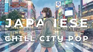 Japanese Chill City Pop&nbsp;Playlist 🏙️✨ Soft Vibes for Cozy Days
