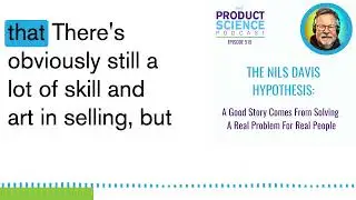 The Nils Davis Hypothesis: A Good Story Comes From Solving A Real Problem For Real People