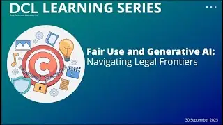 Fair Use and Generative AI: Navigating Legal Frontiers - DCL Learning Series Webinar