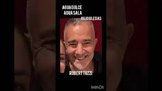 Agua dulce. Agua salá Julio Iglesias. Robert Tozzi 