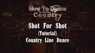 Shot For Shot Line Dance (Tutorial)