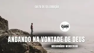 Andando na Vontade de Deus - Missionário Wenderson