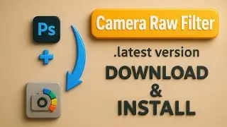 Camera Raw Filter Finial Version Download and installed || Camera Row Plug in || Photoshop Filters |