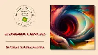 Dr. J&uuml;rgen Gro&szlig; - Achtsamkeit & Resilienz (Die St&uuml;rme des Lebens meistern)
