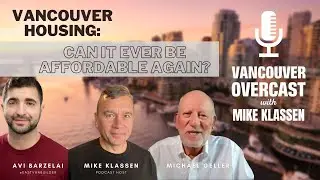 Vancouver Overcast with Mike Klassen (Episode 18): Can Vancouver's housing ever be affordable again?