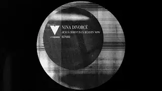 Nina Divorcé - Jesus Christ Is In Heaven Now