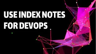 How I use Index Notes to document my DevOps tech notes