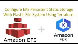 Configure Persistent Static Storage With Elastic File System Using Terraform on AWS EKS