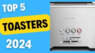 Top 5 Best Toasters of 2024